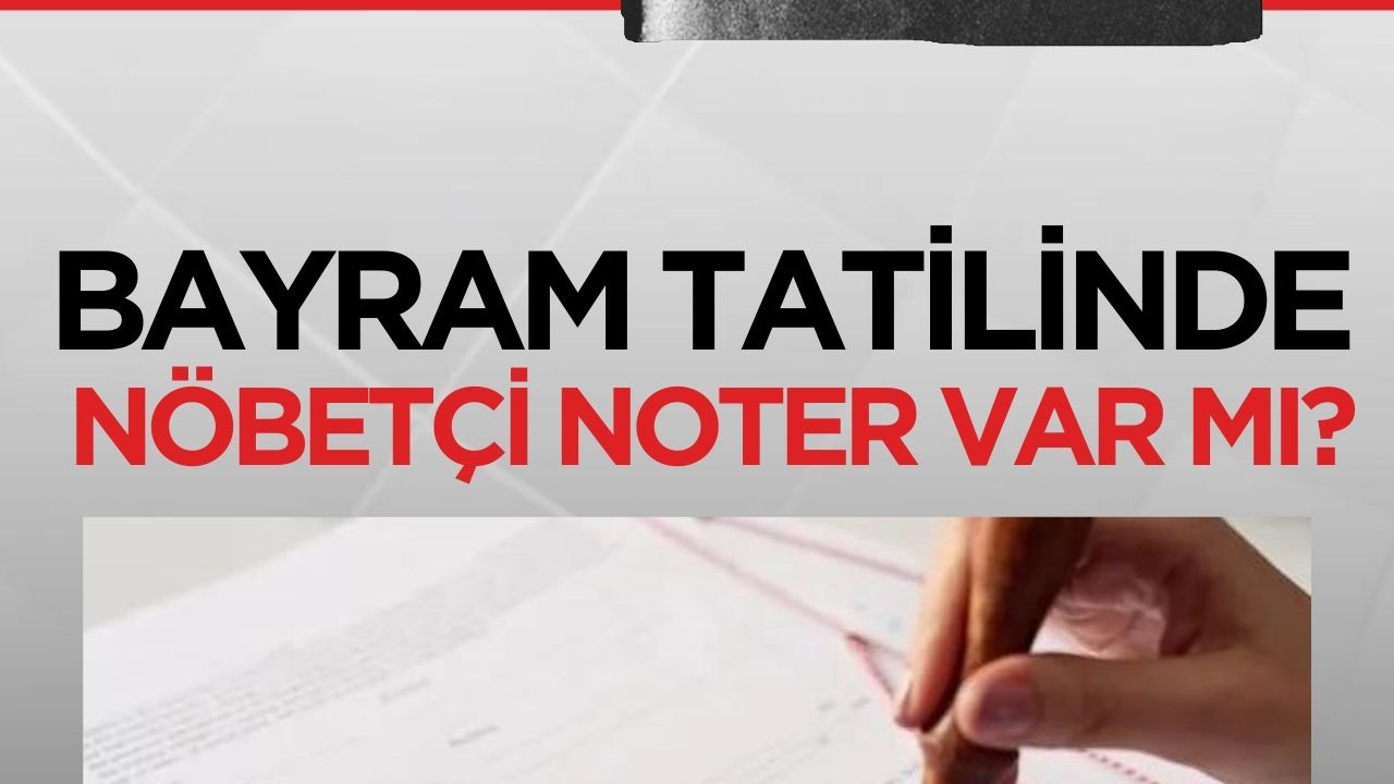 Ramazan Bayramı'nda Noterlerin Durumu: Açık Olacak mı, Nöbetçi Noter Var mı?