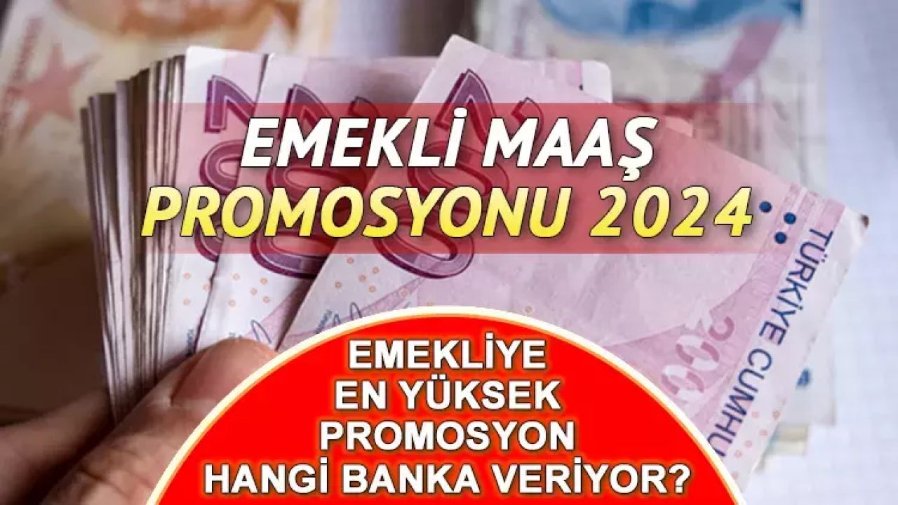 2024 Yılında Emekli Maaş Promosyonunda Hangi Banka Öne Çıkıyor? İşte En Yüksek Promosyon Teklifleri!