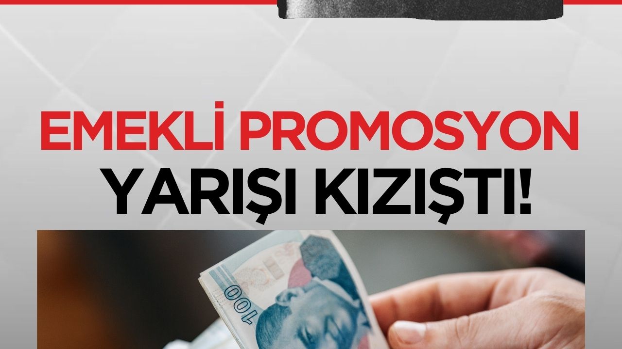 Emekli promosyon yarışında bankalar rekabete girdi