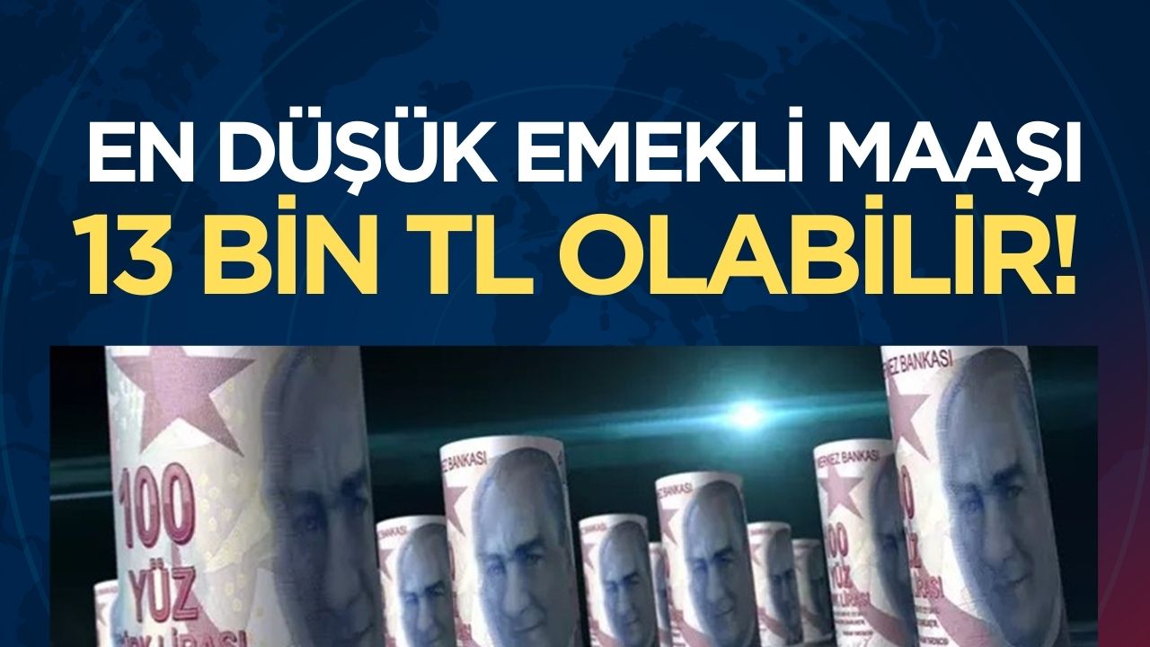 En düşük emekli maaşı 13 bin TL'ye yükselebilir