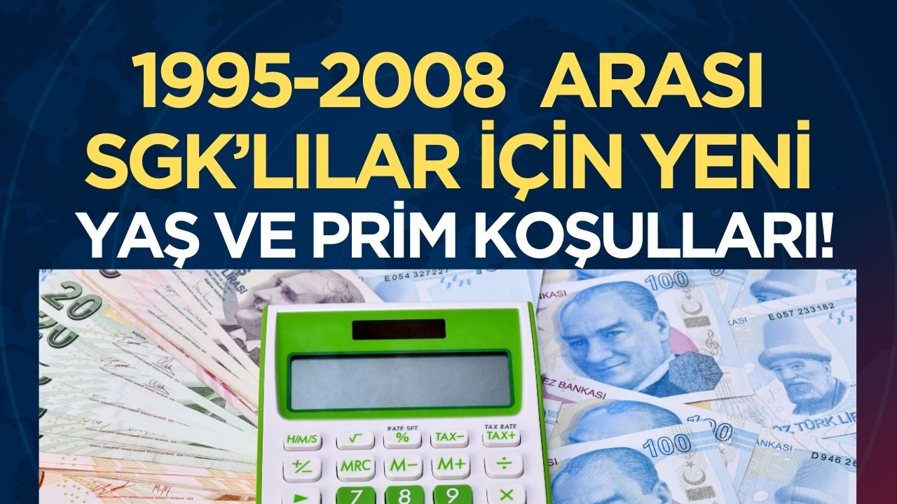 1995-2008 Arası SGK'ye Giriş Yapanlar İçin Emeklilik Şartlarında Güncelleme