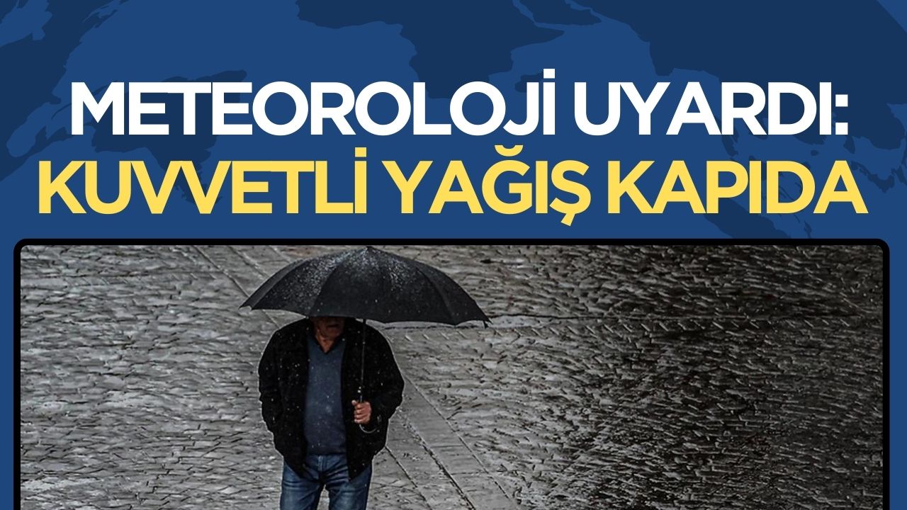 Meteoroloji'den Kuvvetli Yağış Uyarısı: Dışarı Çıkacaklar Dikkat