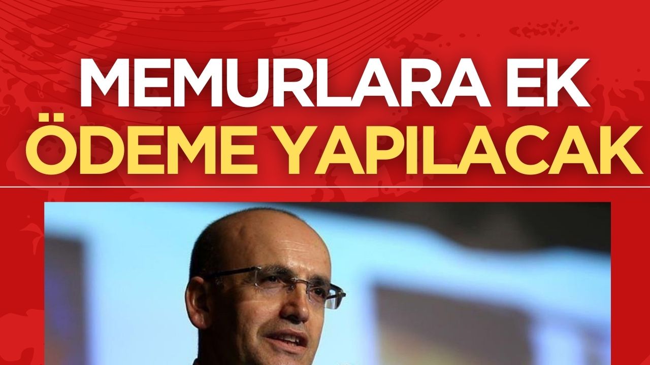 Bakan Şimşek'ten Memurlara Ek Ödeme Müjdesi