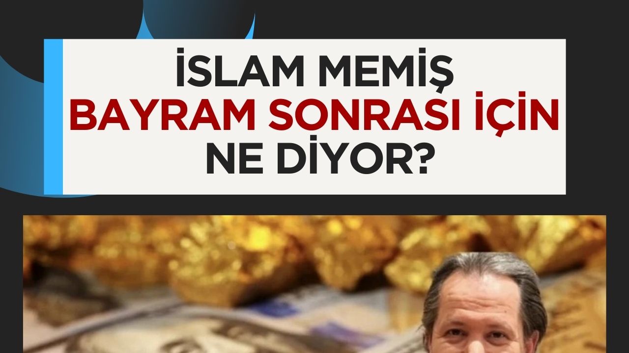 Islam Memiş, Bayram Sonrası Altın Fiyatları İçin Düşüş Öngörüyor