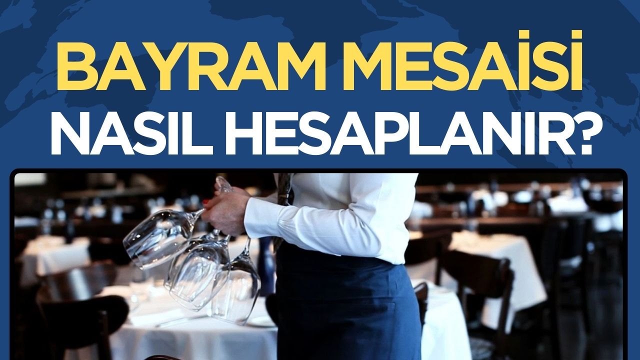 Uzman Açıkladı: Bayram Mesai Ücretleri Nasıl Hesaplanmalı?