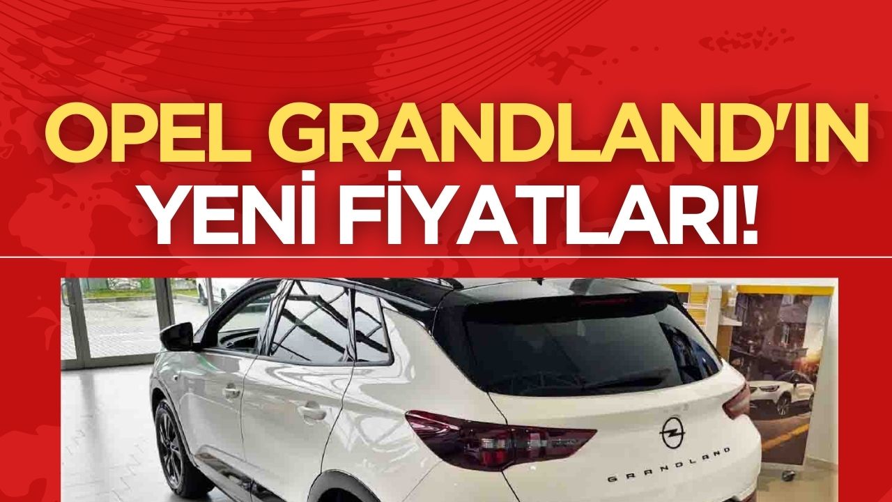 Opel Grandland'ın Yeni Fiyatları Belli Oldu: SUV Görünümlü Tank