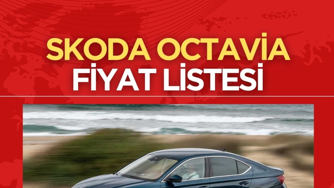 2024 Nisan Skoda Octavia fiyat listesi yayımlandı: Aile konforu ön planda