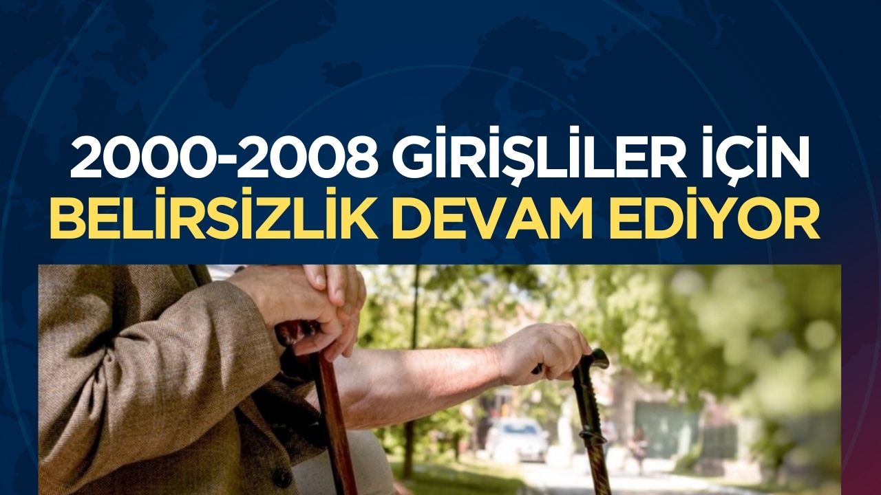 2000-2008 Girişlilerin kademeli emeklilik durumu hala belirsiz