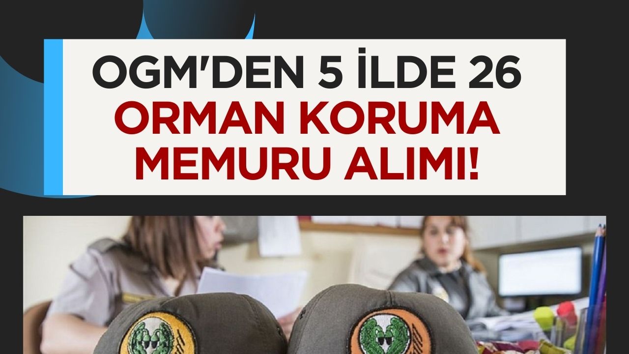 Orman Genel Müdürlüğü, beş ilde 26 orman koruma memuru alımı yapacak