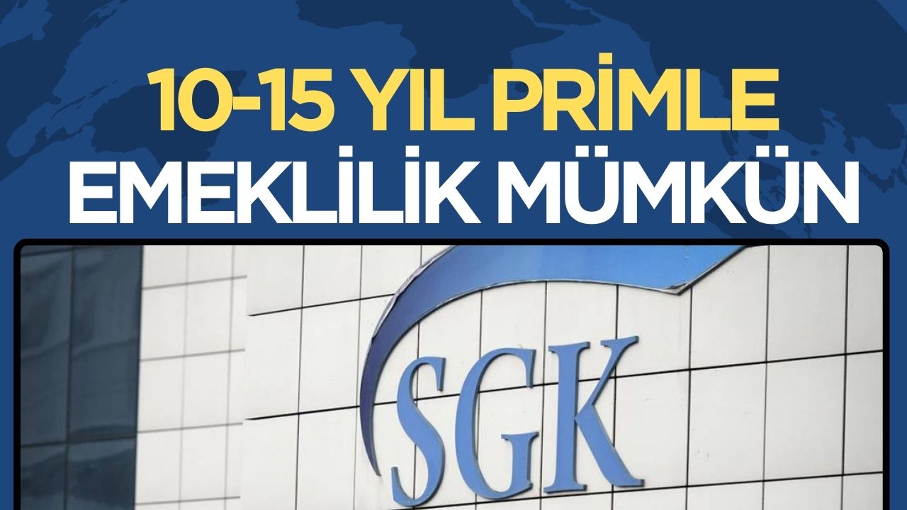 SGK, 10-15 Yıl Prim Ödeyerek Emeklilik İmkanını Açıkladı