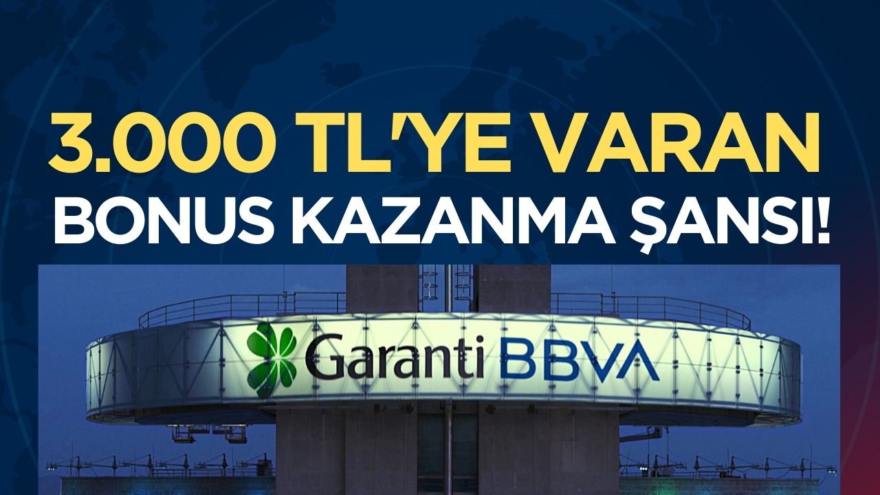 Garanti BBVA'dan müşterilerine 3.000 TL'ye varan bonus kazanma fırsatı