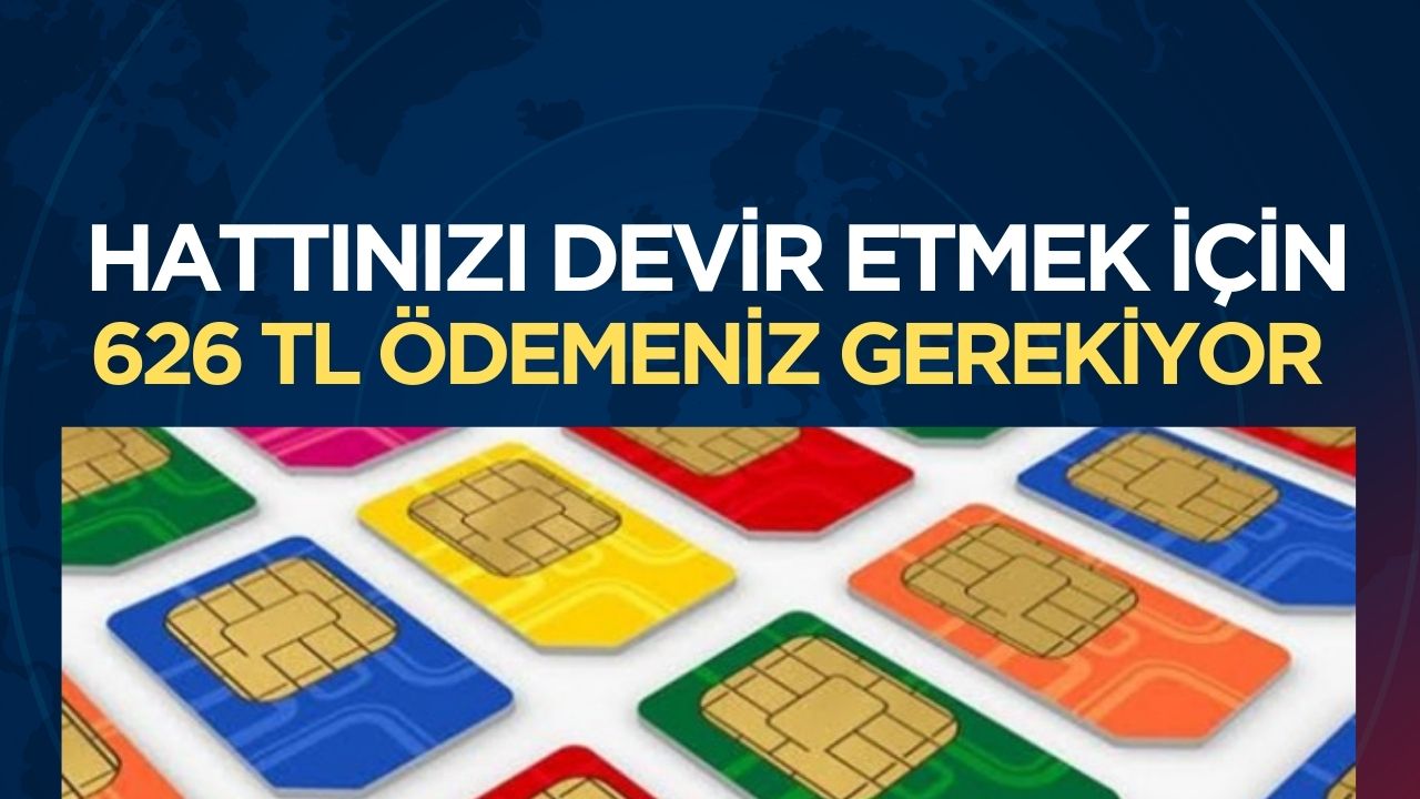 Hattınızı devretmek için son 5 güne girildi: 626 TL ödeme gerekiyor