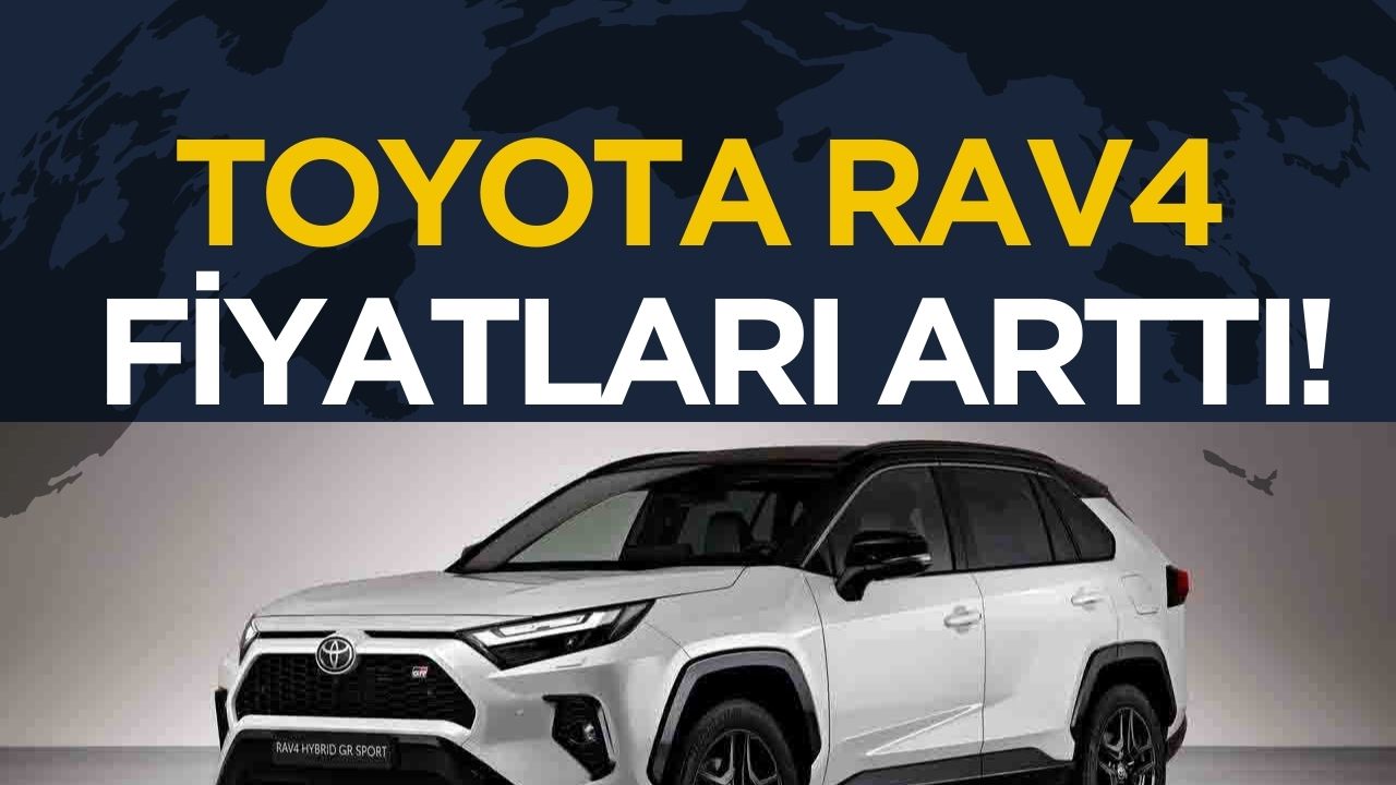 Toyota RAV4 fiyatlarına zam: Dünyanın en çok satan SUV'u daha da pahalandı