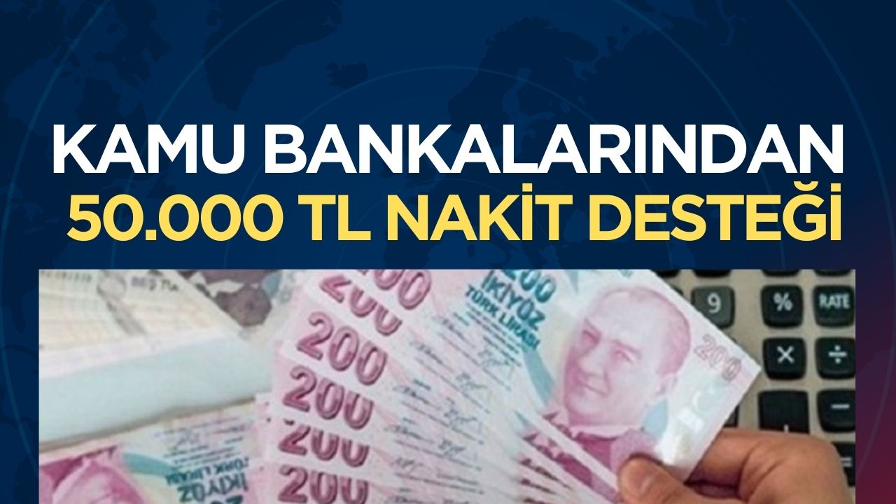 Kamu bankaları tarafından 50.000 TL nakit desteği başvuruları yeniden açıldı
