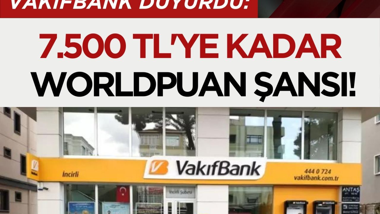 Vakıfbank'tan nisan ayına özel 7.500 TL'ye kadar Worldpuan kazanma fırsatı