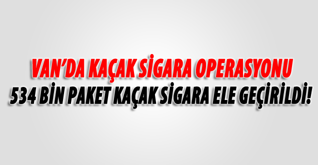 Van'da Kaçak Sigara Operasyonu