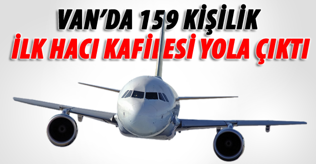 Van'da ilk hacı kafilesi kutsal topraklara uğurlandı