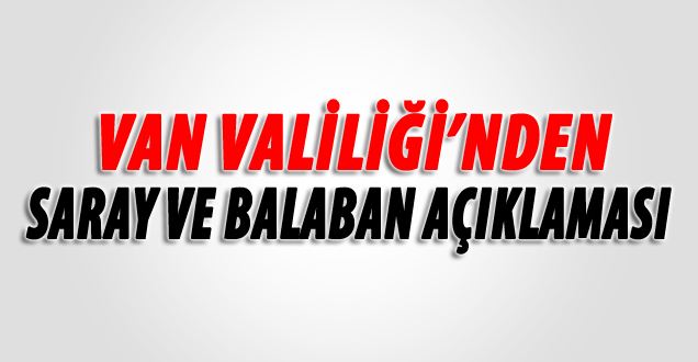 Van Valiliği'nden Saray ve Balaban açıklaması