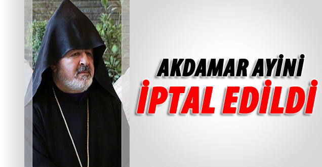 Akdamar ayini iptal edildi!