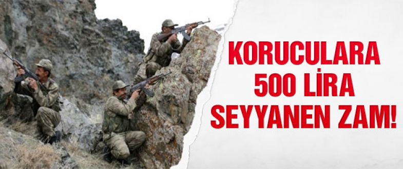 Koruculara 500 lira seyyanen zam müjdesi!