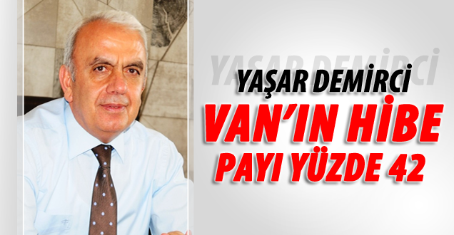 Emin Yaşar Demirci; Van'ın Hibe payı yüzde 42