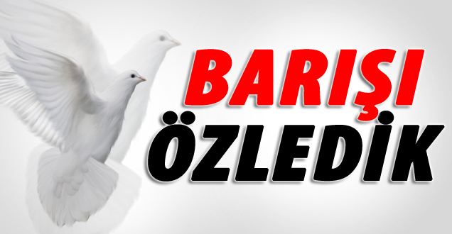 Vallahi Biz Barışı Özledik!