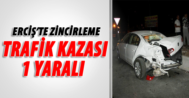 Erciş'te Zincirleme Trafik Kazası, 1 Yaralı