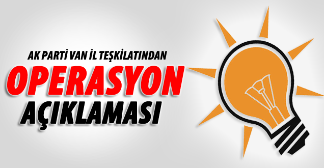 Ak Parti'den 'Operasyon' Açıklaması
