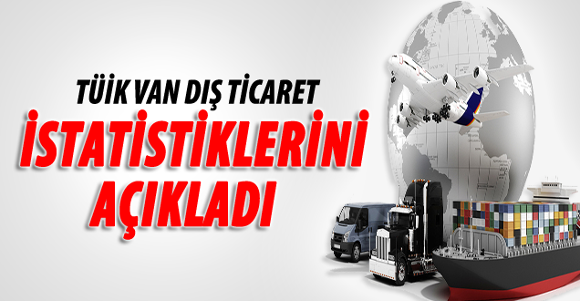 TÜİK; Dış Ticaret İstatistiklerini Açıkladı