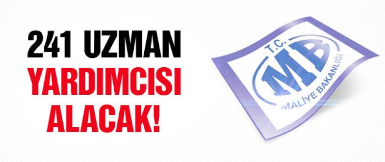 Maliye Bakanlığı 241 uzman yardımcısı alacak