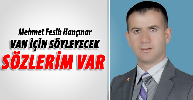 Mehmet Fesih Hançınar; Van İçin Söyleyecek Sözlerim Var