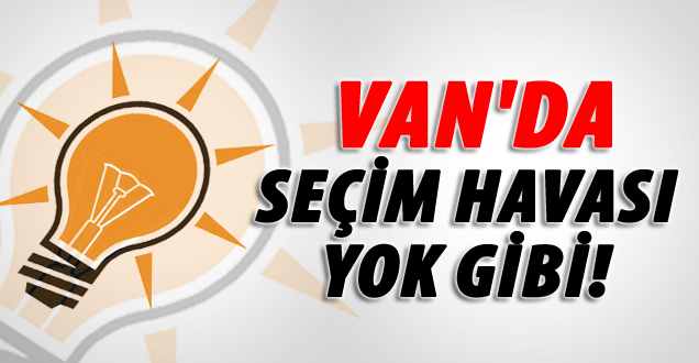 Van'da seçim havası yok gibi!