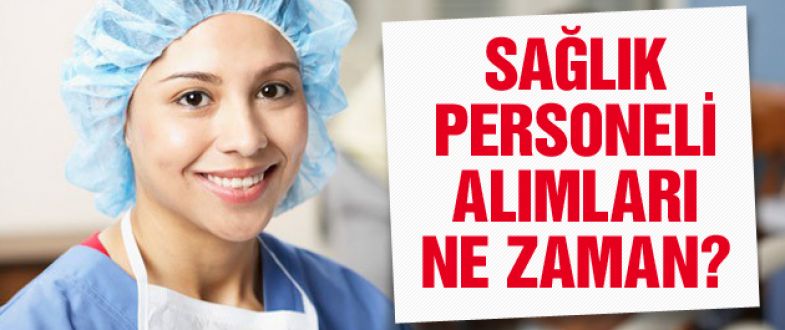 2015-Sağlık personeli alımları ne zaman yapılacak!