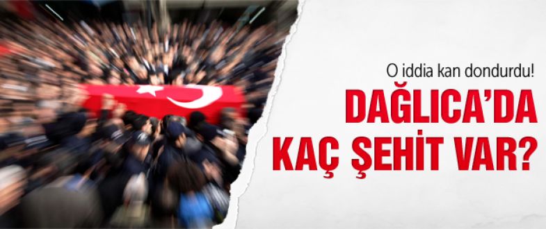 Dağlıca'da kaç şehit var! 30 şehit iddiası!