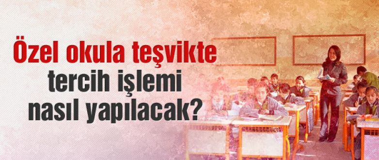 Özel okula teşvikte tercih işlemi nasıl yapılacak!