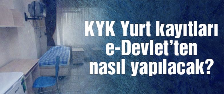 KYK Yurt kayıtları e-Devlet'ten nasıl yapılacak! 2015-KYK Kayıt işlemleri