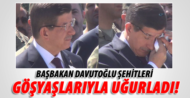 Başbakan Davutoğlu şehitleri gözyaşlarıyla uğurladı
