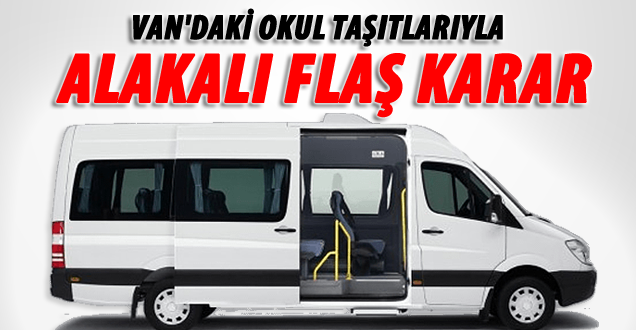 Van'da okul taşıtlarıyla ilgili flaş karar!