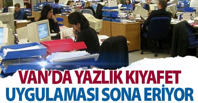 Van'da Yazlık Kıyafet Uygulaması Sona Eriyor
