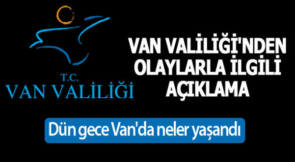 Van Valiliği Dün Gece Yaşanan Çatışmalarla İlgili Açıklama Yaptı