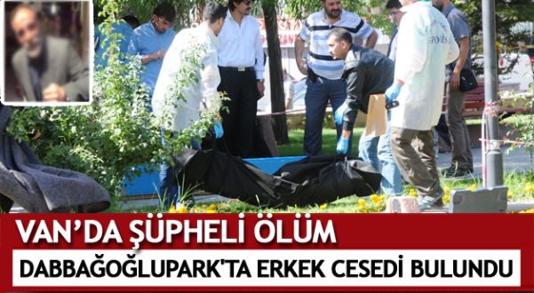 Van'da şüpheli ölüm Park'ta erkek cesedi