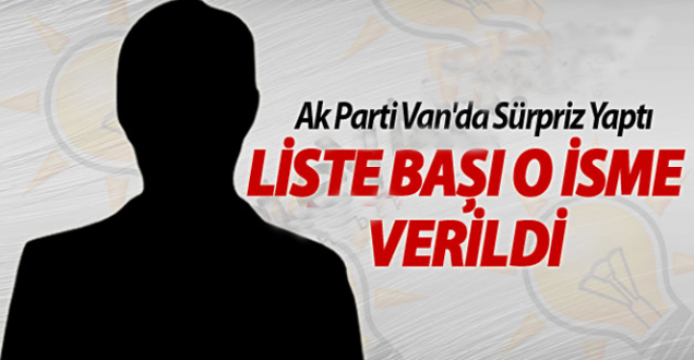 Ak Parti Van 1.Sıra Adayı O İsim Oldu