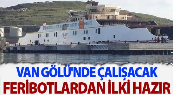 Van Gölü'nde Çalışacak Feribotlardan İlki Hazır