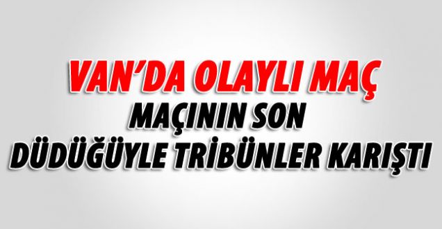 Van'da maçın ardından olaylar çıktı