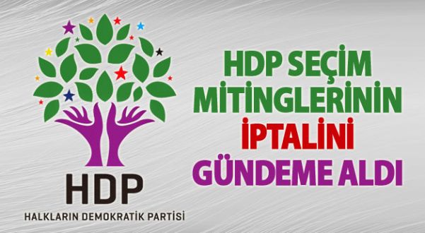 HDP, seçim mitinglerinin iptalini gündeme aldı