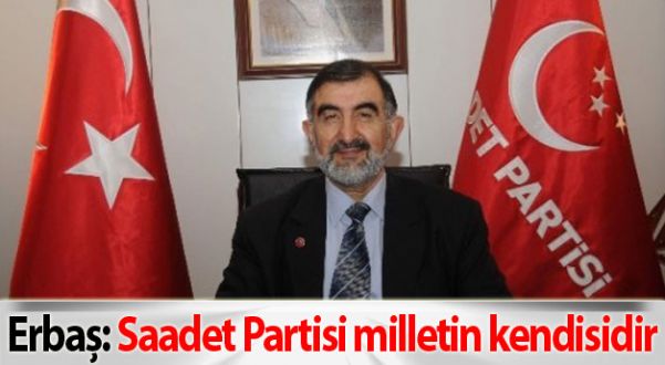 Erbaş: Saadet Partisi milletin kendisidir
