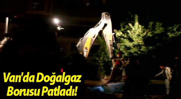 Van'da Doğalgaz Borusu Patladı
