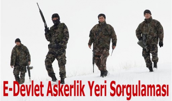 ASKERLİK ŞUBESİNE GİTMEDEN ASKERLİK YERİNİ ÖĞRENİN