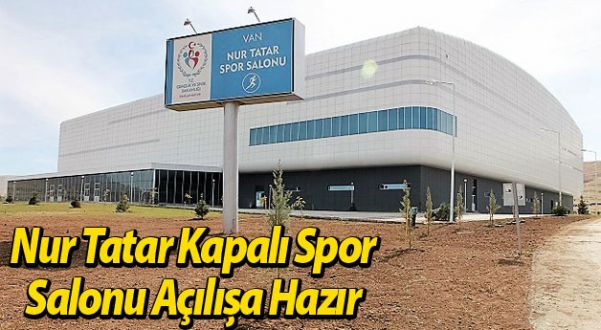 Nur Tatar Kapalı Spor Salonu Açılışa Hazır