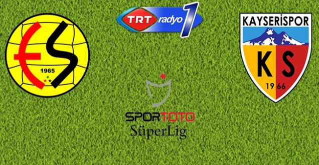 CANLI|Eskişehirspor - Kayserispor maçını canlı anlatım dinle